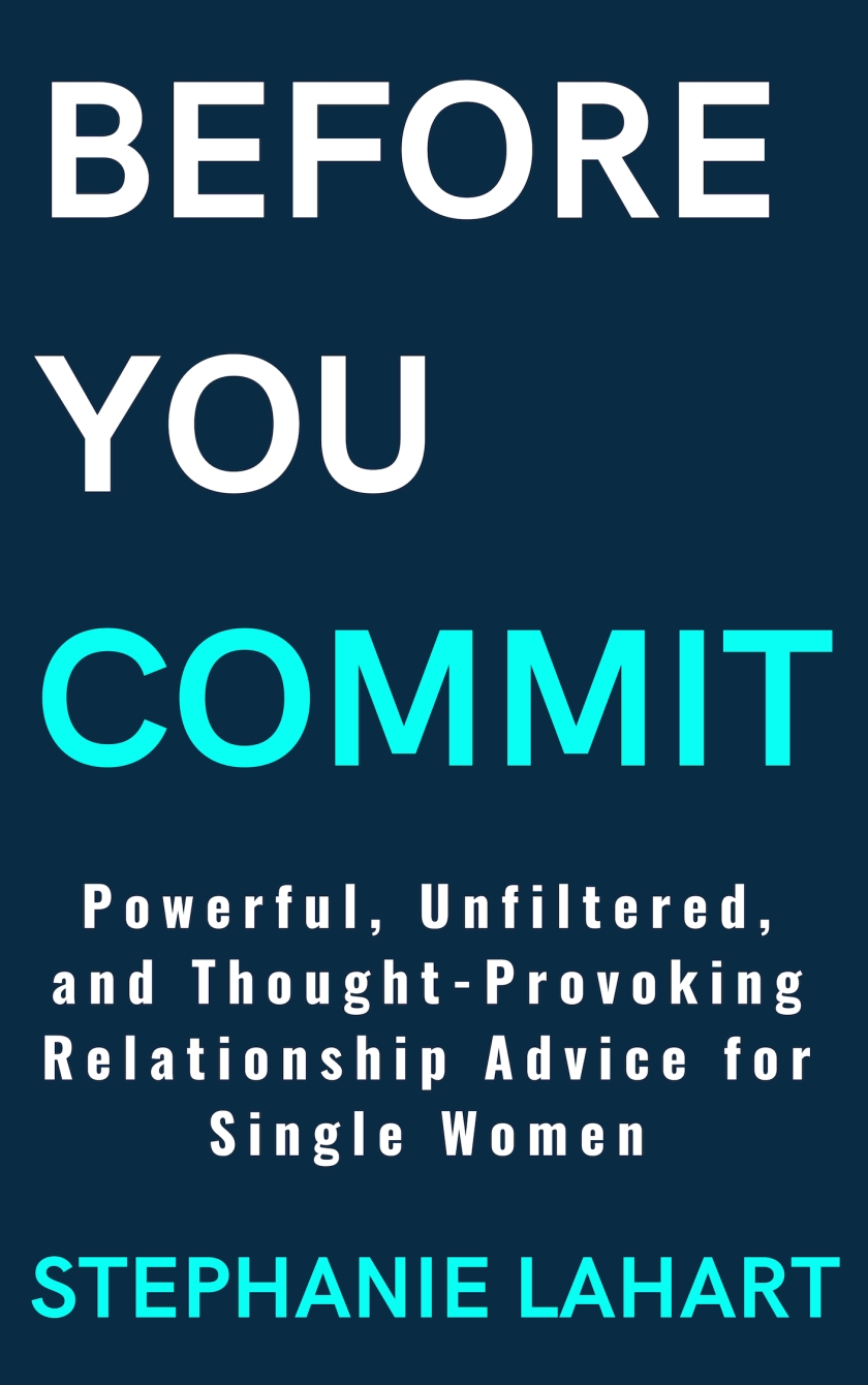 BEFORE YOU COMMIT Stephanie Lahart, Best Relationship and Dating Advice Books for Single Women,